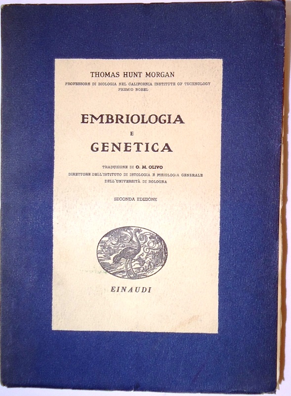 Morgan, Thomas Hunt  Embriologia e genetica. Traduzione di O.M. Olivo. II Edizione. 