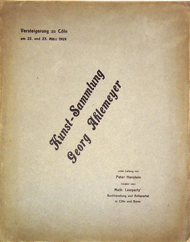 Versteigerungskatalog Lempertz  Kunst-Sammlung Georg Ahlemeyer, Bergwerksbesitzer. Versteigerung zu Cöln, 22. und 23. März 1909. 