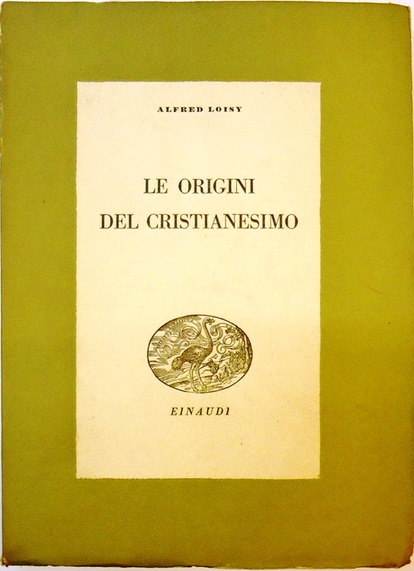 Loisy, Alfred  Le origini del christianesimo. 