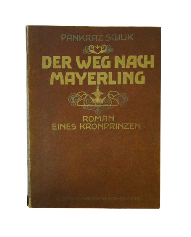 Mayerling - Schuk, Pankraz  Der Weg nach Mayerling. Roman eines Kronprinzen. 