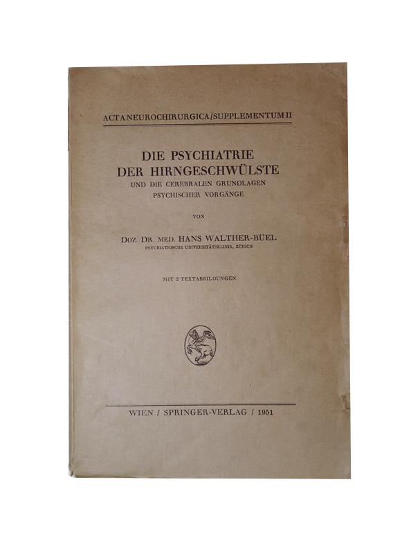 Walther-Büel, Hans  Die Psychiatrie der Hirngeschwülste und die cerebralen Grundlagen psychischer Vorgänge. 