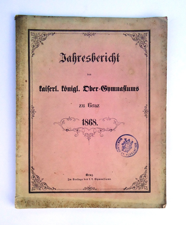 Gymnasiusm Graz 1868 -  Jahresbericht des kaiserl. königl. Ober-Gymnasiums zu Graz. Veröffentlicht am Schlusse des Studien-Jahres 1868 vom Direktor Richard Peinlich. 