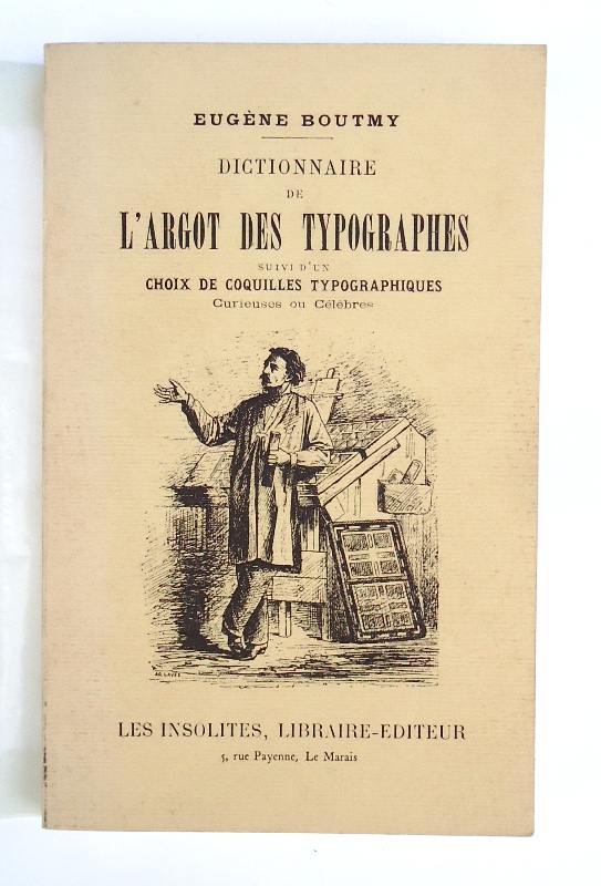Boutmy, Eugene  Dictionnaire de l´argot des typographes suivi d´un choix de coquilles typographiques curieuses ou celebres. Reedition de l´edition de 1883. 