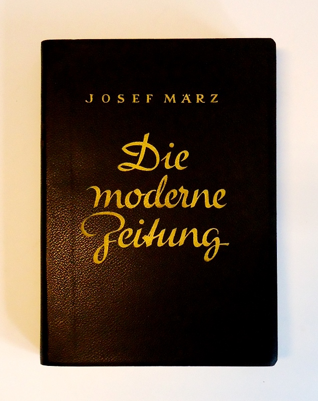 März, Josef  Die moderne Zeitung. Ihre Einrichtung und ihre Betriebsweise. 