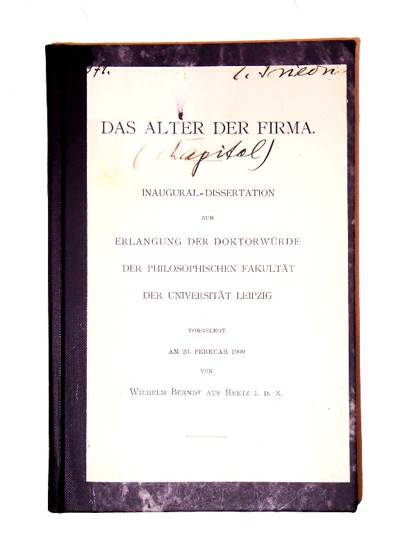 Berndt, Wilhelm  Das Alter der Firma. Inaugural-Dissertation zur Erlangung der Doktorwürde der philosophischen Fakultät der Universität Leipzig. 
