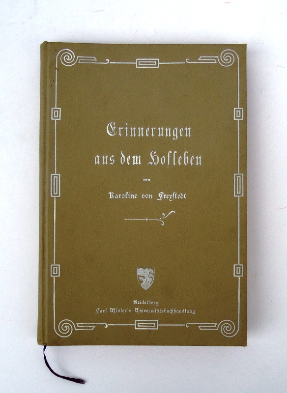 Freystedt, Karoline Freiin von  Erinnerungen aus dem Hofleben. Herausgegeben von Karl Obser. 