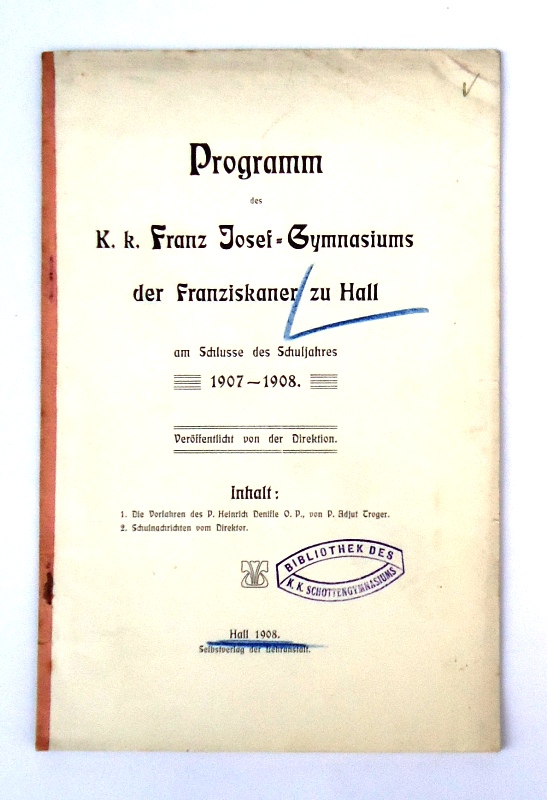 Hall -  Programm des k. k. Franz Josef-Gymnasiums der Franziskaner zu Hall am Schlusse des Schuljahres 1907-1908. 