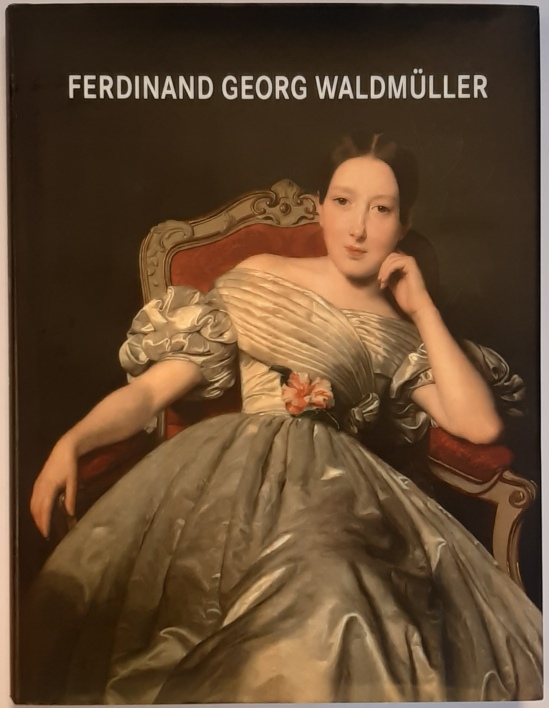 Waldmüller - Husslein-Arco, Agnes / Grabner, Sabine  Ferdinand Georg Waldmüller 1793-1865. 