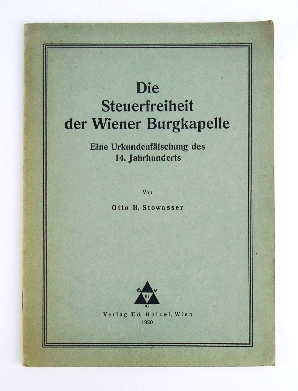 Stowasser, Otto H.  Die Steuerfreiheit der Wiener Burgkapelle. Eine Urkundenfälschung des 14. Jahrhunderts. 