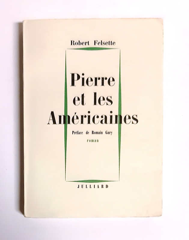 Felsette, Robert  Pierre et les Américaines. Roman. Preface de Romain Gary. 