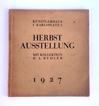 Künstlerhaus Wien  Herbstausstellung November-Dezember 1927. Mit Kollektion H. A. Bühler. 