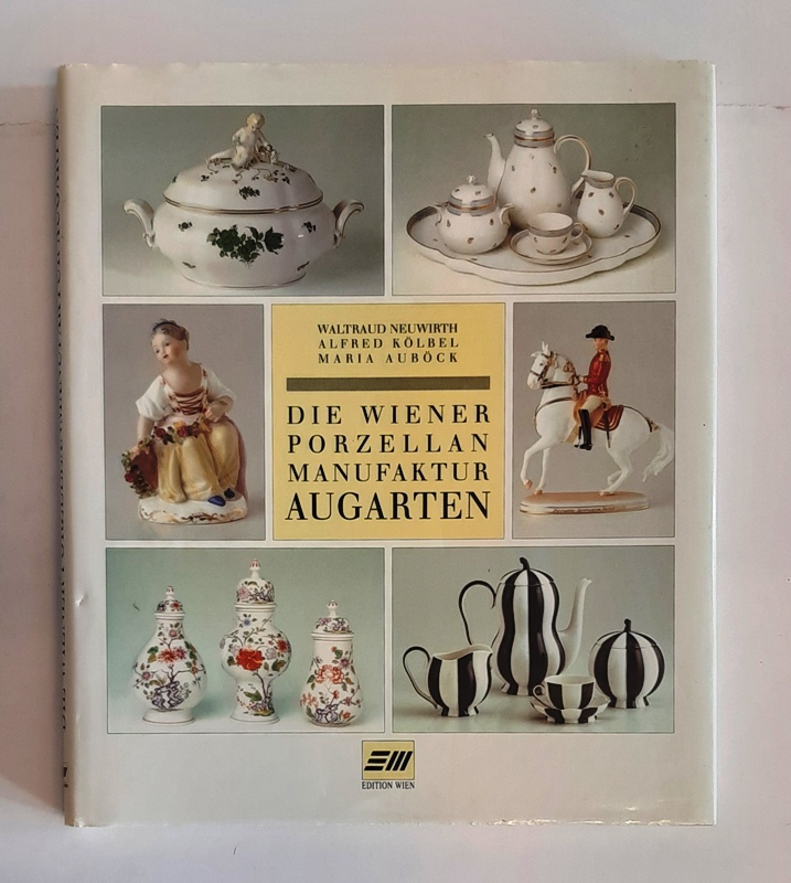 Augarten - Neuwirth, Waltraud / Alfred Kölbel / Maria Auböck  Die Wiener Porzellanmanufaktur Augarten. 