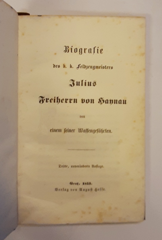(Schönhals, C. v.)  Biografie des k. k. Feldzeugmeisters Julius Freiherrn von Haynau. Von einem seiner Waffengefährten. Dritte, unveränderte Auflage. 