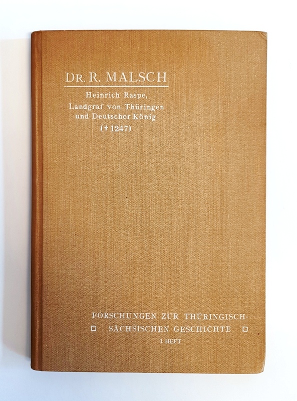 Malsch, Rudolf  WIDMUNGSEXEMPLAR - Heinrich Raspe. Landgraf von Thüringen und deutscher König (+1247). Versuch einer historisch-psychologischen Würdigung. 