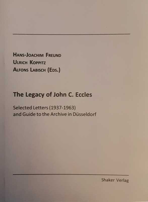 Eccles, John Carew - Hans-Joachim Freund, Ulrich Koppitz and Alfons Labisch (ed.)  The Legacy of John C. Eccles. Selected letters (1937 - 1963) and guide to the archive in Düsseldorf. 