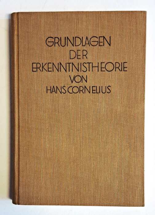 Cornelius, Hans  Grundlagen der Erkenntnistheorie. Transcendentale Systematik. Zweite Auflage. 