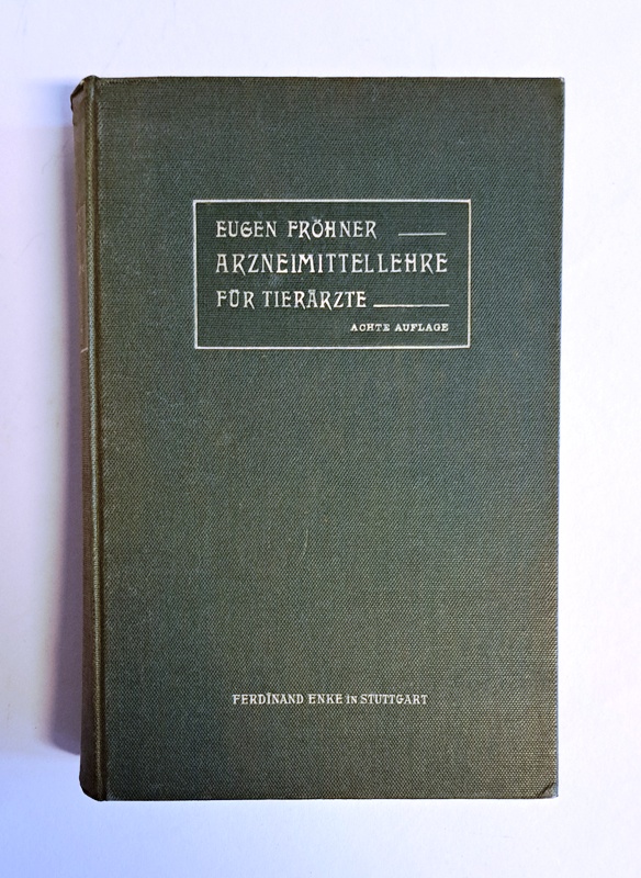 Tiermedizin - Fröhner, Eugen  Lehrbuch der Arzneimittellehre für Tierärzte. Achte umgearb. Auflage. 