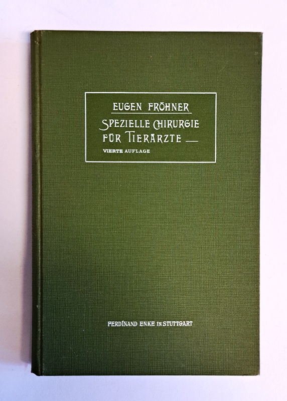 Fröhner, Eugen  Kompemdium der speziellen Chirurgie für Tierärzte. Vierrte, neubearbeitete Auflage. 