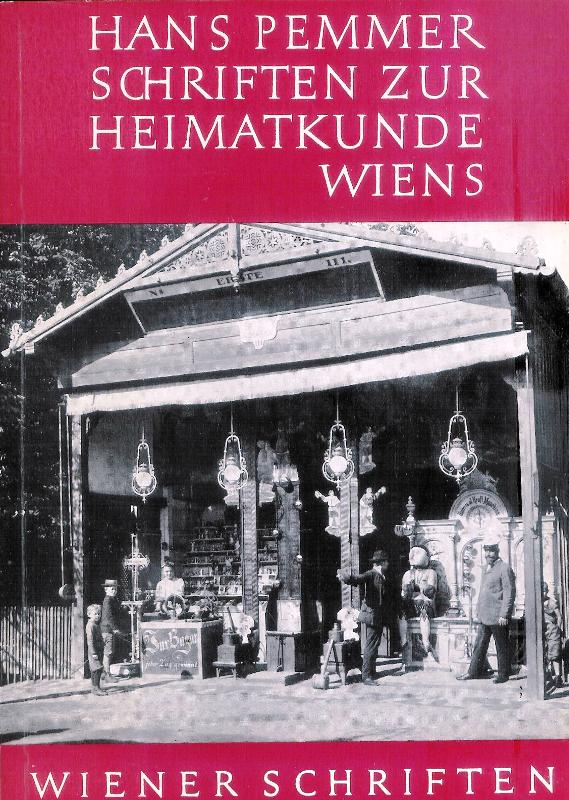 Pemmer, Hans  Schriften zur Heimatkunde Wiens. Festgabe zum 80. Geburtstag. Für die "Arbeitsgemeinschaft der Wiener Heimatmuseen". Hg. von Hubert Kaut und Ludwig Sackmauer. 