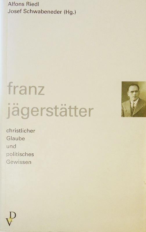 Riedl, Alfons / Schwabeneder, Josef (Hg.)  Franz Jägerstätter. Christlicher Glaube und politisches Gewissen. 