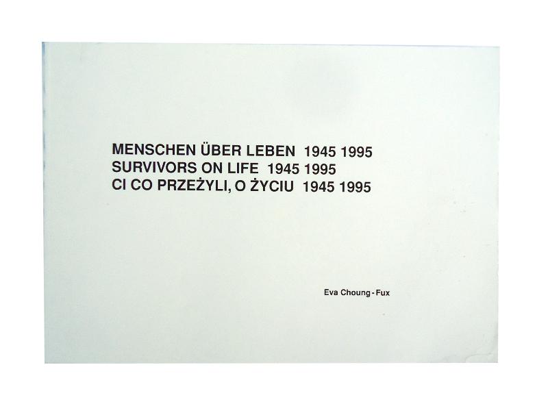 Choung-Fux, Eva  Menschen über Leben. Survivors on Life. Ci co przezyli, o zyciu 1945 1995. 