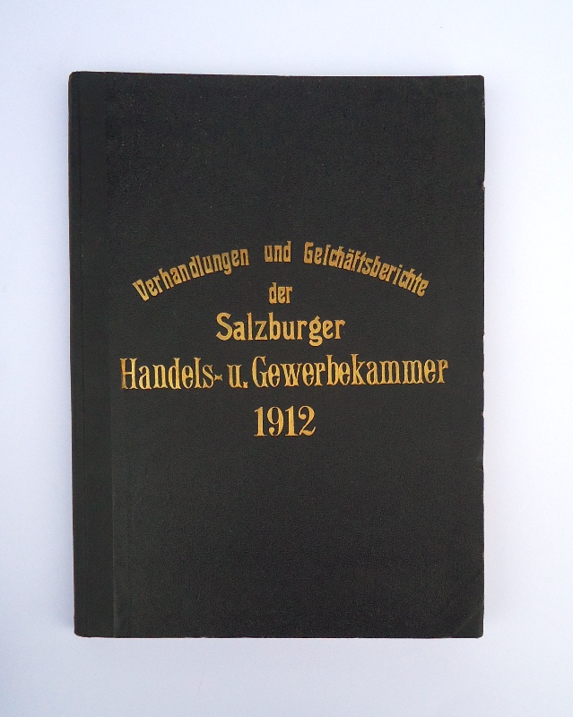 Salzburg -  Protokolle über die Sitzungen der Handels- und Gewerbekammer für das Herzogtum Salzburg im Jahre 1912. 