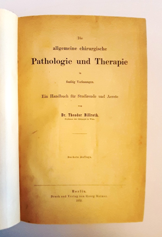 Billroth, Theodor  Die allgemeine chirurgische Pathologie und Therapie in fünfzig Vorlesungen. Ein Handbuch für Studirende und Aerzte. 6. Auflage. 