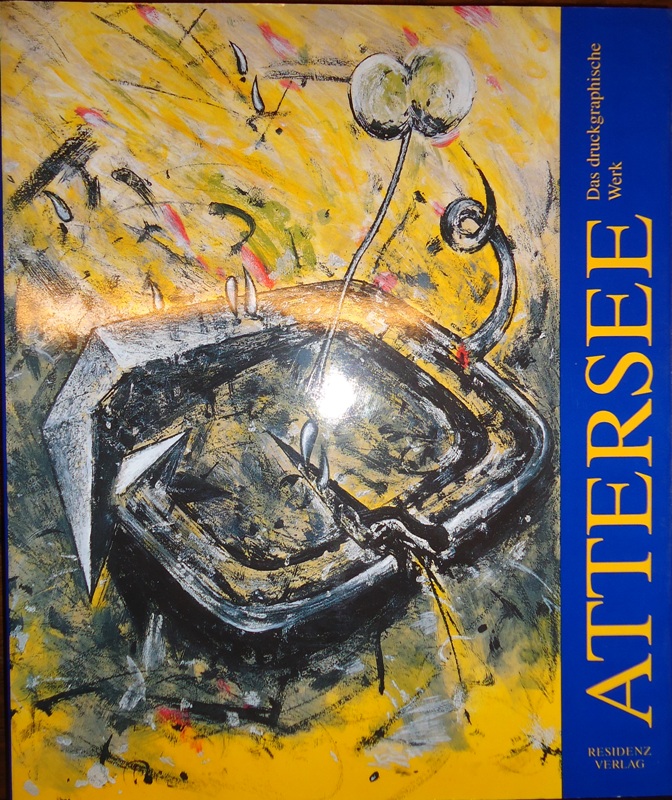 Attersee, Ludwig  ATTERSEE. Das druckgraphische Werk 1966-1997. 