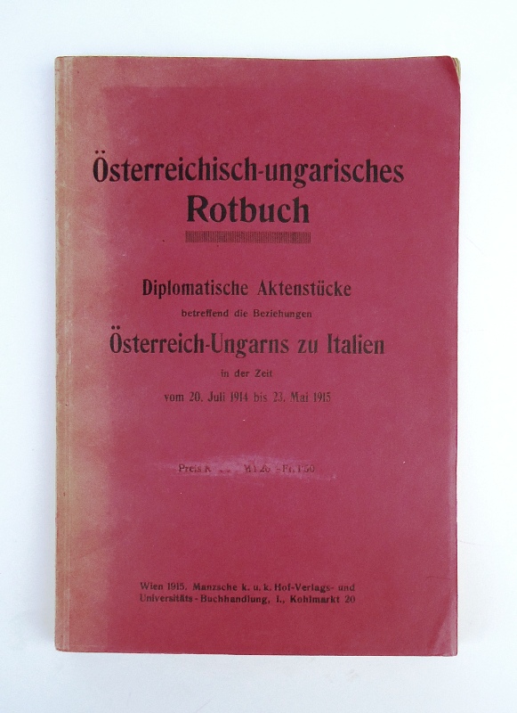 Österreichisch-ungarisches Rotbuch  Diplomatische Aktenstücke betreffend die Beziehungen Österreich-Ungarns zu Italien in der Zeit vom 20. Juli 1914 bis 23. Mai 1915. 