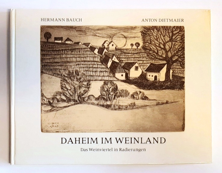 Weinviertel - Bauch, Hermann / Dietmaier, Anton  Daheim im Weinland. Das Weinviertel in Radierungen. MIT EIGENHÄNDIGER SKIZZE. 