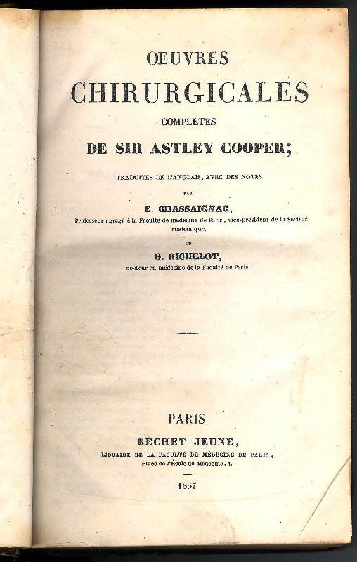 Cooper, Astley  Oeuvres Chirurgicales Completes. Traduites de l'anglais, avec des notes par E. Chassaignac et G. Richelot. 