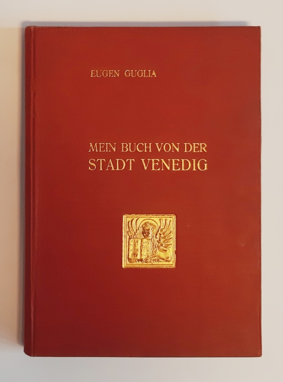 Venedig - Guglia, Eugen  Mein Buch von der Stadt Venedig. 