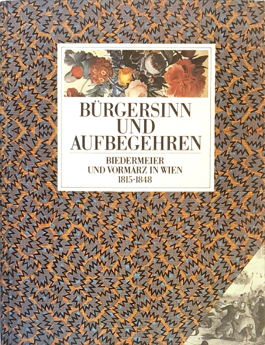 Historisches Museum Wien (Hg.)  Bürgersinn und Aufbegehren. Biedermeier und Vormärz in Wien. 1815-1848.  (= Katalog zur 109. Sonderausstellung des Historischen Museums der Stadt Wien). 