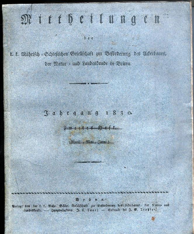 Lauer, Josef Carl (Red.)  Mittheilungen der k. k. Mährisch-Schlesischen Gesellschaft zur Beförderung des Ackerbaues, der Natur- und Landeskunde in Brünn. (10.) Jahrgang 1830. 49 Nummern (von 52) geb. in 1 Bd.) 