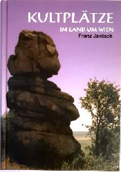 Jantsch, Franz  Kultpltze im Land um Wien. Niedersterreich und Burgenland. Bd. 1. 