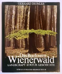 Trumler, Gerhard  Das Buch vom Wienerwald. Landschaft - Kultur - Geschichte. 