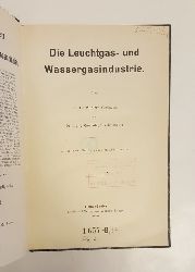 Muhlert, Fr(anz) / Gwosdz, J(osef)  Die Leuchtgas- und Wassergasindustrie. 