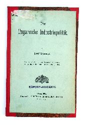 Szeternyi, Josef  Die Ungarische Industriepolitik. Sonderabdruck aus der Zeitschrift fr Volkswirtschaft, Sozialpolitik und Verwaltung, 1913. 