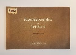 Starck, Adolf  Amortisationstafeln zur Bestimmung der Dauer und des jeweiligen Status von Amortisationsanleihen. 