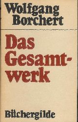Borchert, Wolfgang  Das Gesamtwerk. Mit einem biographischen Nachwort von Bernhard Meyer-Marwitz. 