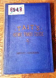 Tait, James  Home Trade Guide. Specially Arranged for the use of Candidates who are anxious to prepare themselves in an easy and rapid manner for the board of trade examinations. 7th ed. 