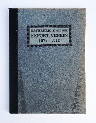 Export-Verein  Denkschrift des österreichischen Export-Vereines zur Feier seines vierzigjährigen Bestandes. 1872-1912. 