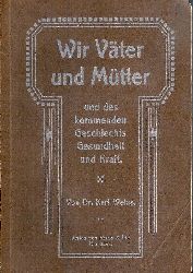 Weiss, Karl  Wir Vter und Mtter und des kommenden Geschlechts, Gesundheit und Kraft. 3. bis 4. Tausend. 