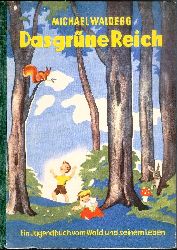 Waldegg, Michael  Das grne Reich. Das Buch vom Wald und seinem Leben. 