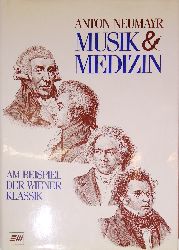 Neumayr, Anton  Musik und Medizin. Am Beispiel der Wiener Klassik. 5. Auflage. 
