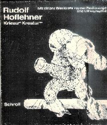 Hoflehner, Rudolf - Spies, Werner  Rudolf Hoflehner. Krieauer Kreaturen. Mit einem Werkkatalog smtlicher Radierungen und Lithographien 1965-1970 von Kristian Sotriffer. 