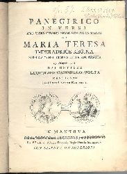 Maria Theresie - Volta, Leopoldo Cammillo  Panegirico in versi alla sacra Cesarea reale apostolica maesta