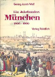 Wolf, Georg Jacob  Ein Jahrhundert Mnchen 1800-1900. Zeitgenssische Bilder und Dokumente. 3., vernderte Auflage. Reprint aus 1935. 