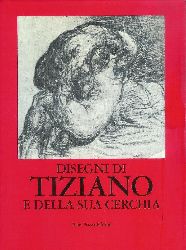 Oberhuber, Konrad  Disegni di Tiziano, e della sua cerchia. Catalogo a cura di Konrad Oberhuber. 
