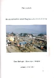 Raithelhuber, Martin  Nittelstdte und Regionalentwicklung. Das Beispiel Bharatpur / Nepal.Diplomarbeit im Studiengang Geographie. 